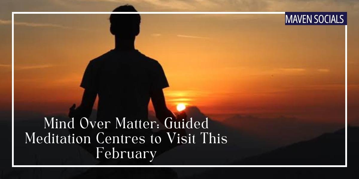 Mind Over Matter: Guided Meditation Centres to Visit This February in India