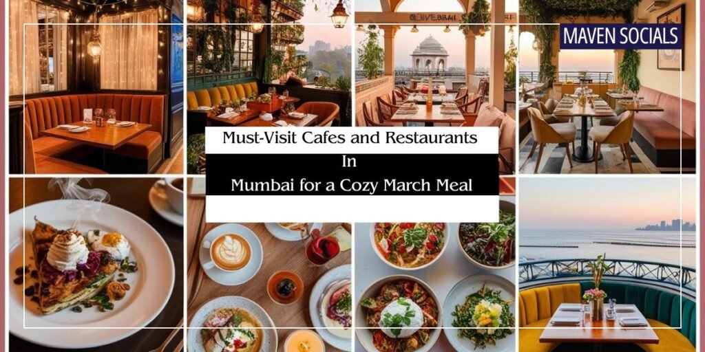 Must-Visit Cafes and Restaurants in Mumbai for a Cozy March Meal