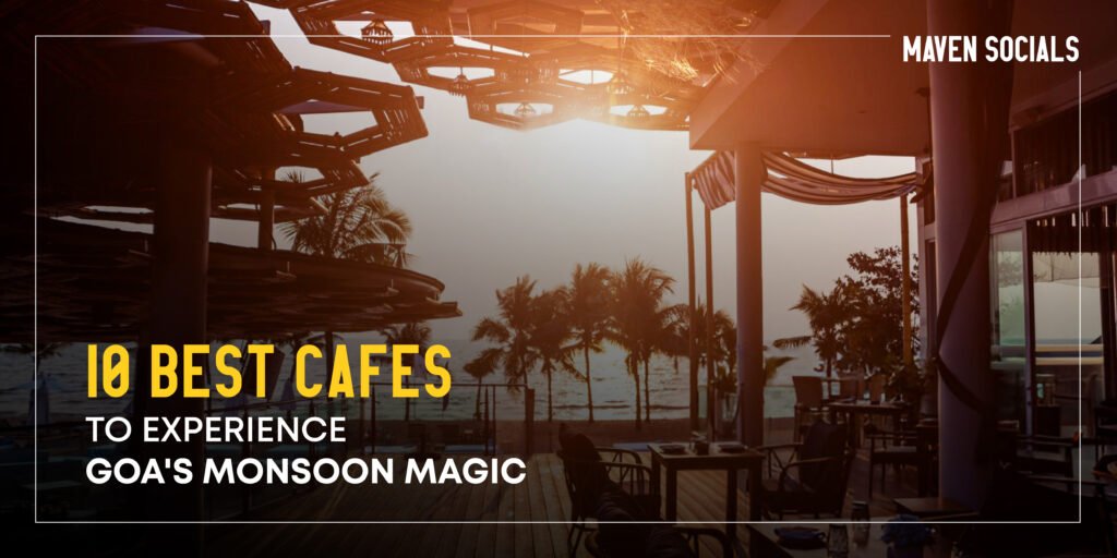 10 Best Cafes to Experience Goa's Monsoon Magic-01