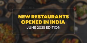 New Restaurants opened in India June 2025 Edition-01