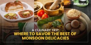 A Culinary Trip: Where to Savor the Best of Monsoon Delicacies