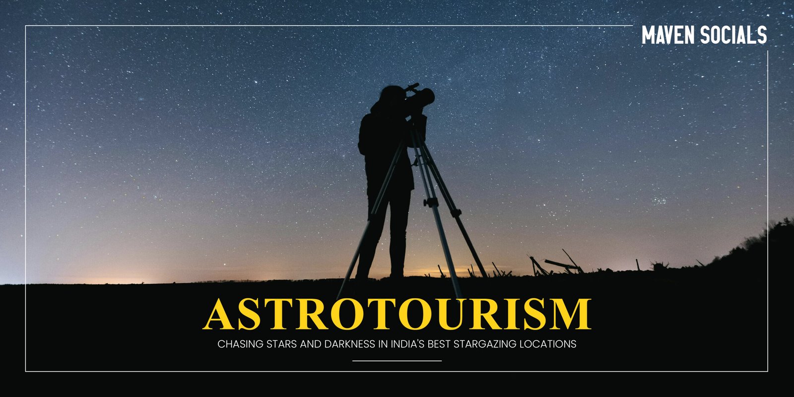 Astrotourism: Chasing Stars and Darkness in India's Best Stargazing Locations