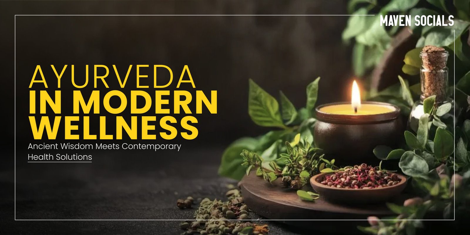 Ayurveda in Modern Wellness: Ancient Wisdom Meets Contemporary Health Solutions