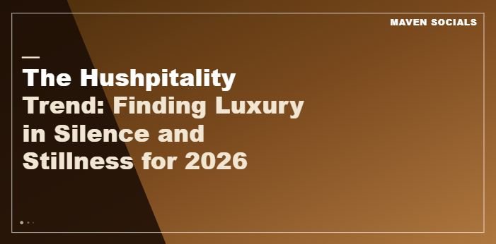 The Hushpitality Trend: Finding Luxury in Silence and Stillness for 2026