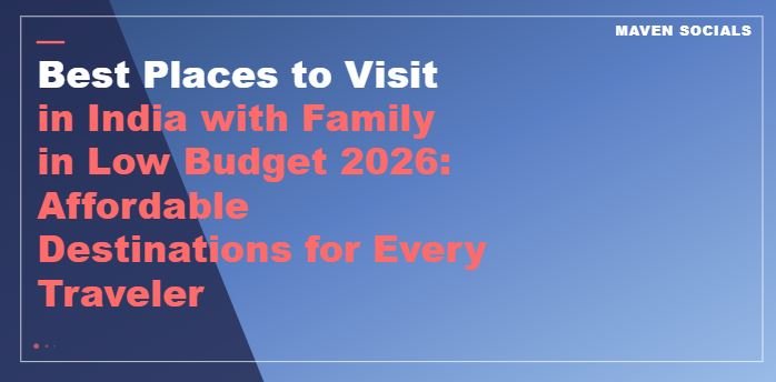 Best Places to Visit in India with Family in Low Budget 2026
