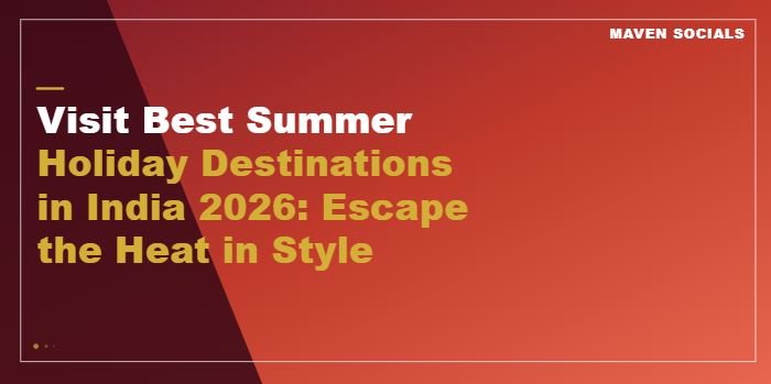 Visit Best Summer Holiday Destinations in India 2026: Escape the Heat in Style