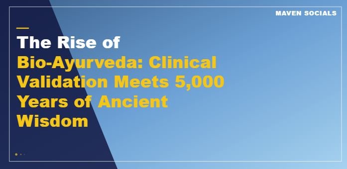 The Rise of Bio-Ayurveda: Clinical Validation Meets 5,000 Years of Ancient Wisdom