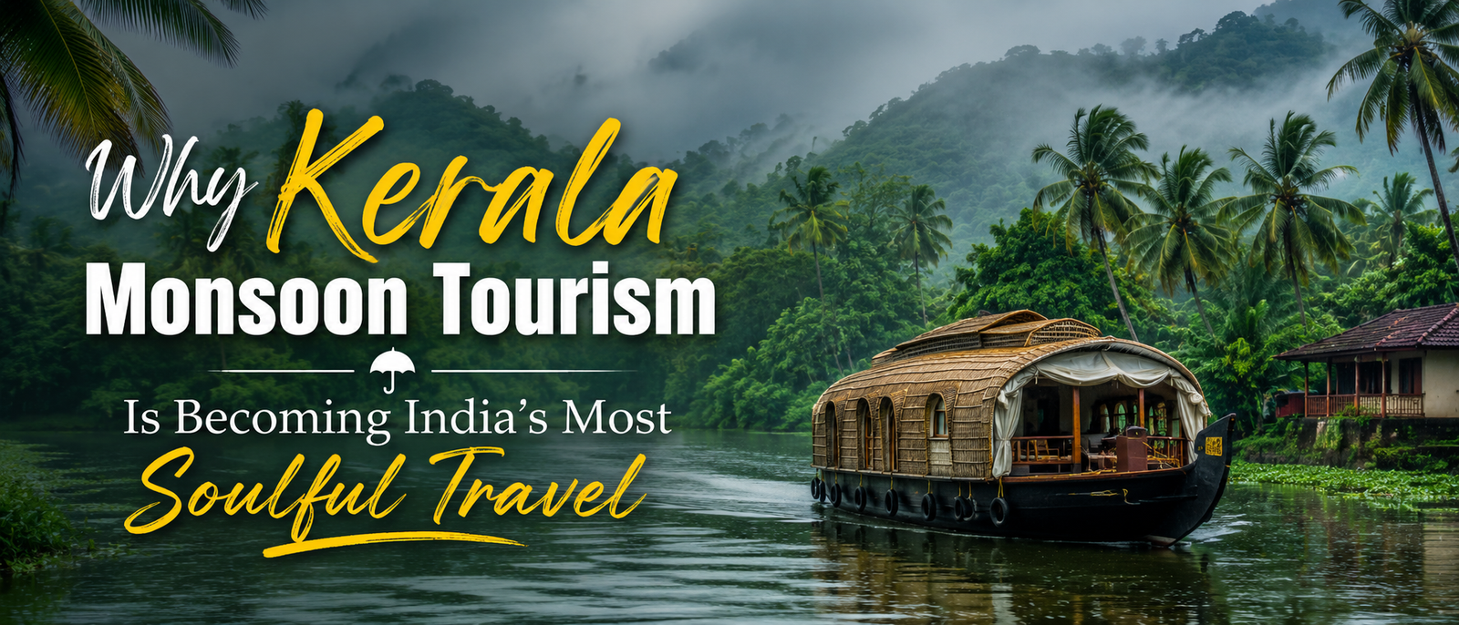 Chasing the Rain: Why Kerala Monsoon Tourism Is Becoming India’s Most Soulful Travel Trend in 2026
